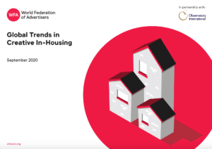 World Federation of Advertisers - Global Trends in Creative In-housing - September 2020